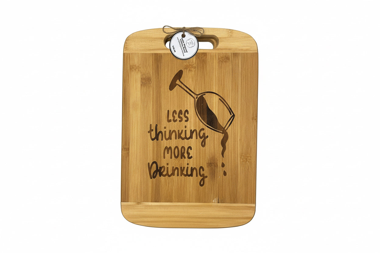 Less Thinking More Drinking - Laser Engraved Charcuterie Board